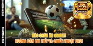 Kèo Châu Âu 999BetHướng Dẫn Chi Tiết Và Chiến Thuật Chơi