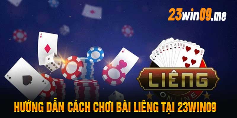 Hướng dẫn cách chơi Bài Liêng tại 23win09