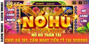 Nổ Hũ Thần Tài – Chơi Đã Tay, Cầm Ngay Tiền Tỷ Tại Sodo66