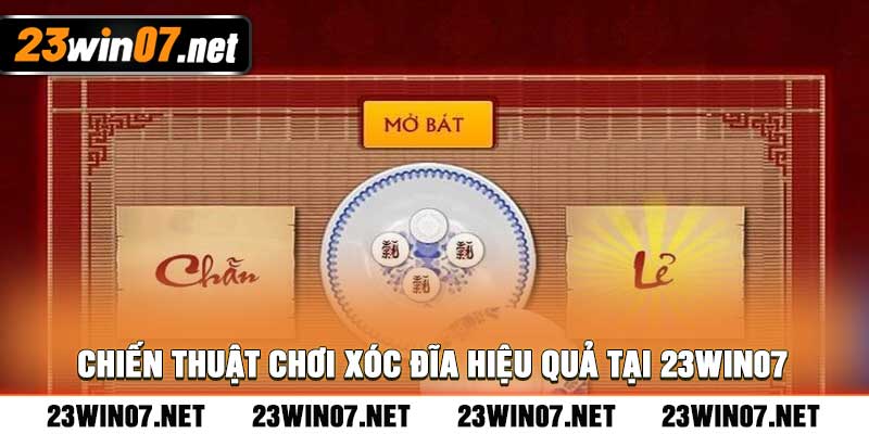 Chiến Thuật Chơi Xóc Đĩa Hiệu Quả tại 23WIN07